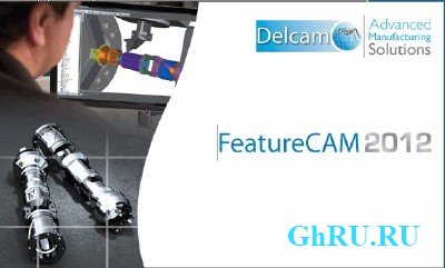 Delcam FeatureCam 2012 R3 SP2 v18.9.1.23 x86+x64 [MULTILANG +RUS] + Crack